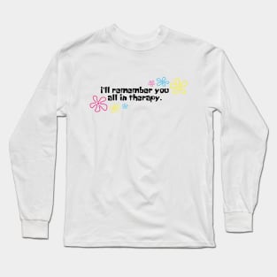 I'll remember you all in therapy white Long Sleeve T-Shirt